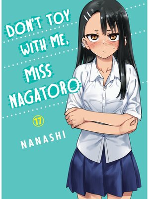 cover image of Don't Toy With Me， Miss Nagatoro, Volume 17